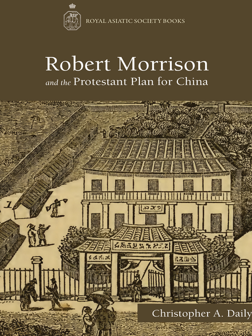 Title details for Robert Morrison and the Protestant Plan for China by Christopher A. Daily - Available